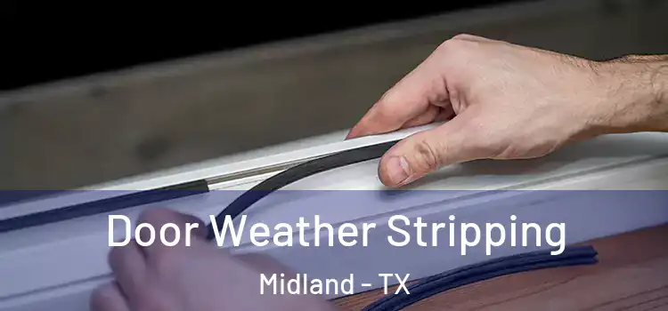 Door Weather Stripping Midland - TX