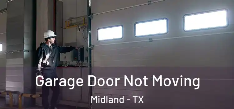  Garage Door Not Moving Midland - TX