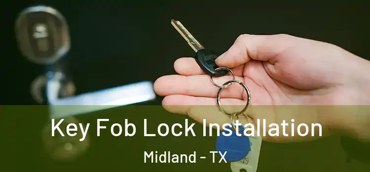 Key Fob Lock Installation Midland - TX
